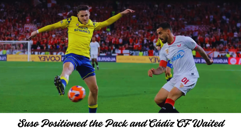 Suso Positioned the Pack and Cádiz CF Waited